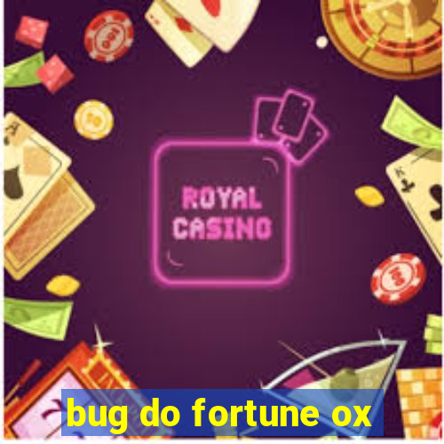 bug do fortune ox